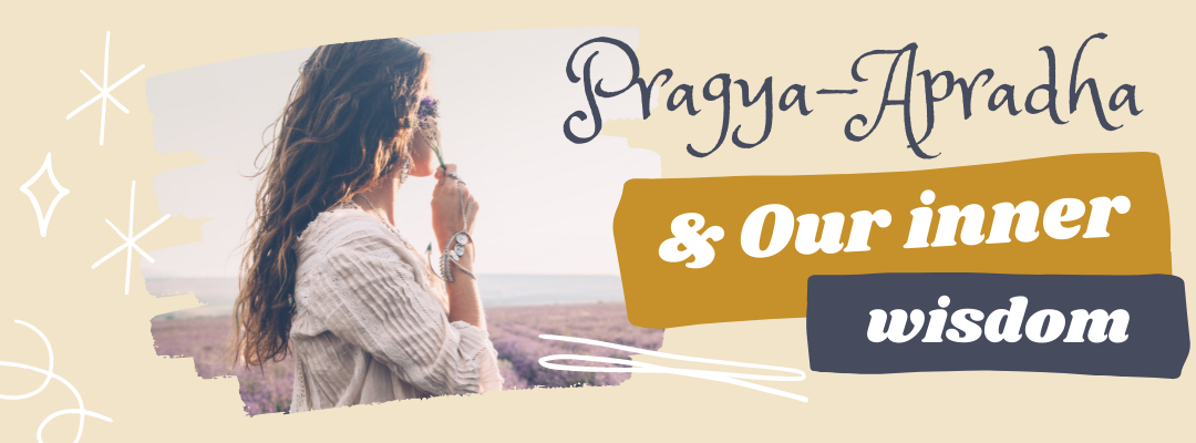 Pragya-Apradha: Crime Against Our Inner Wisdom