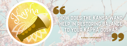 How does the Kansa wand help in restoring balance to your Kapha dosha?