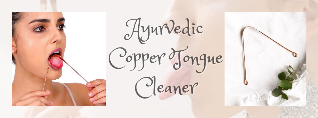 Ayurvedic Oral Hygiene: The Copper Tongue Cleaner and its Benefits
