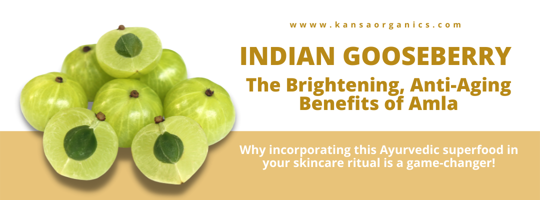 Indian Gooseberry a.k.a. Amla: Its brightening and anti-aging benefits –  Kansa Organics