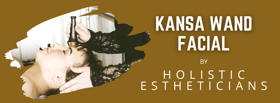 KANSA WAND FACIAL BY HOLISTIC ESTHETICIANS