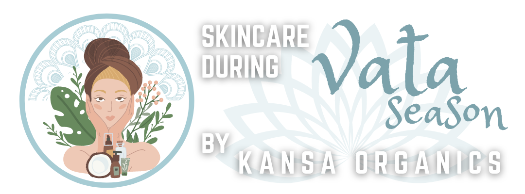 AYURVEDIC SKINCARE DURING VATA SEASON BY KANSA ORGANICS