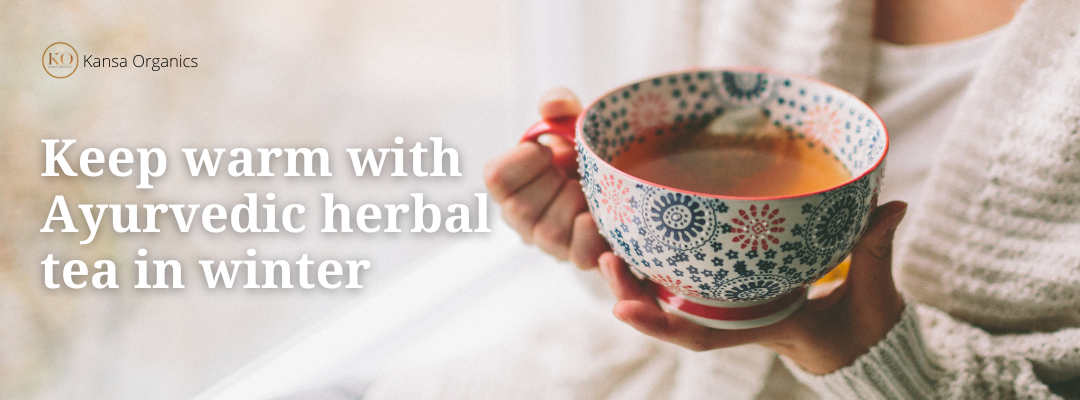 Keep Warm with Ayurvedic Herbal Tea in Winter