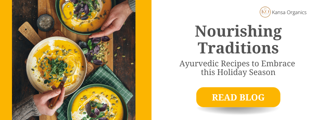 Nourishing Traditions: Ayurvedic Recipes to Embrace this Holiday Season
